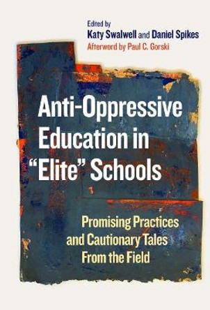 Anti-Oppressive Education in &quot;Elite&quot; Schools: Promising Practices and Cautionary Tales From the Field by Katy Swalwell