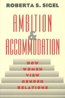 Ambition and Accommodation: How Women View Gender Relations by Roberta S. Sigel 9780226756967