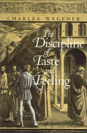 The Discipline of Taste and Feeling by Charles Wegener 9780226878935