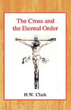 The Cross and the Eternal Order: A Study of Atonement in its Cosmic Significance by Henry William Clark 9780227170649