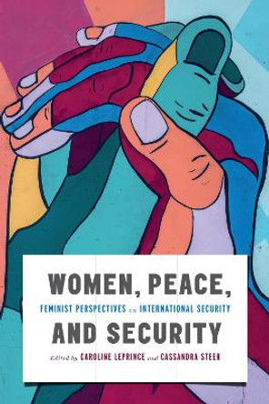 Women, Peace, and Security: Feminist Perspectives on International Security by Caroline Leprince 9780228006152