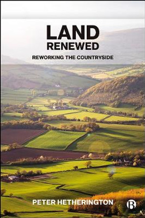 Land Renewed: Reworking the Countryside by Peter Hetherington