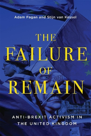 The Failure of Remain: Anti-Brexit Activism in the United Kingdom by Adam Fagan 9780228014126