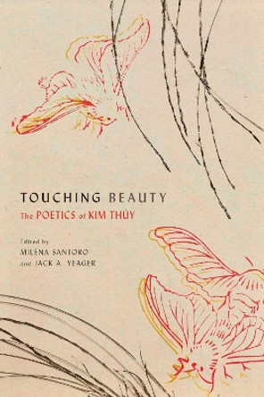 Touching Beauty: The Poetics of Kim Thúy by Miléna Santoro 9780228017677