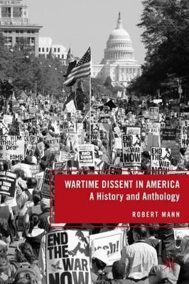 Wartime Dissent in America: A History and Anthology by R. Mann 9780230104846