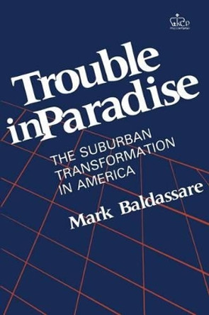 Trouble in Paradise: The Suburban Transformation in America by Mark Baldassare 9780231060158