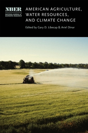 American Agriculture, Water Resources, and Climate Change by Gary D. Libecap 9780226830612