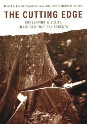 The Cutting Edge: Conserving Wildlife in Logged Tropical Forests by Robert A. Fimbel 9780231114554