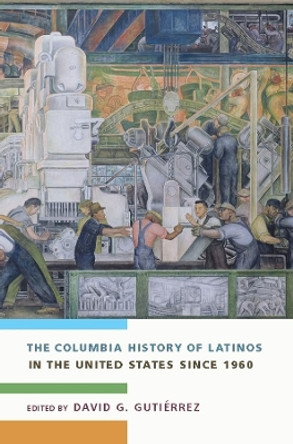 The Columbia History of Latinos in the United States Since 1960 by David G. Gutierrez 9780231118088