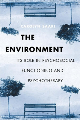 The Environment: Its Role in Psychosocial Functioning and Psychotherapy by Carolyn Saari 9780231121965