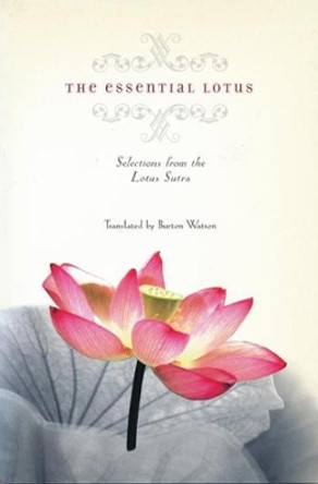 The Essential Lotus: Selections from the Lotus Sutra by Burton Watson 9780231125079