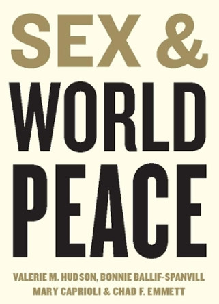 Sex and World Peace by Valerie M. Hudson 9780231131827