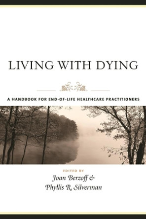 Living With Dying: A Handbook for End-of-Life Healthcare Practitioners by Joan Berzoff 9780231127943