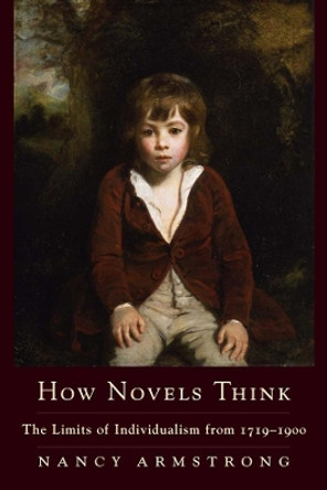 How Novels Think: The Limits of Individualism from 1719-1900 by Nancy Armstrong 9780231130592