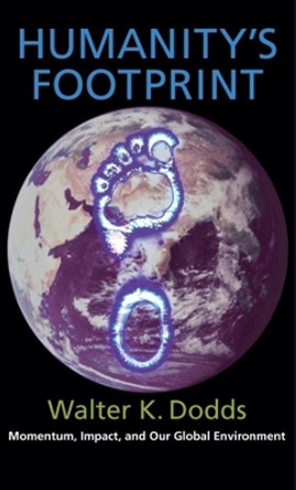 Humanity's Footprint: Momentum, Impact, and Our Global Environment by Walter K. Dodds 9780231139670