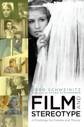 Film and Stereotype: A Challenge for Cinema and Theory by Jorg Schweinitz 9780231151498