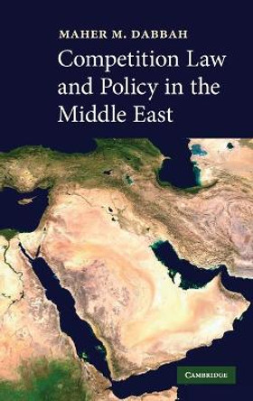 Competition Law and Policy in the Middle East by Maher M. Dabbah