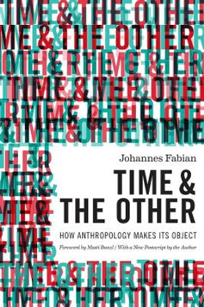 Time and the Other: How Anthropology Makes Its Object by Johannes Fabian 9780231169264