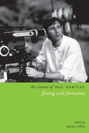 The Cinema of Hal Hartley: Flirting with Formalism by Steven Rybin 9780231176163