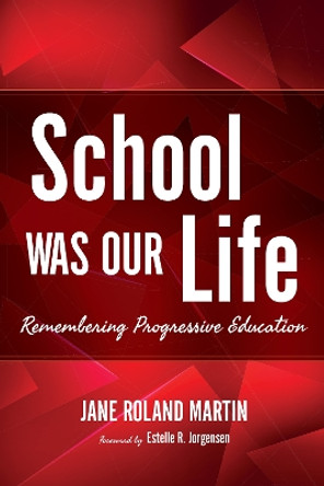 School Was Our Life: Remembering Progressive Education by Jane Roland Martin 9780253033017