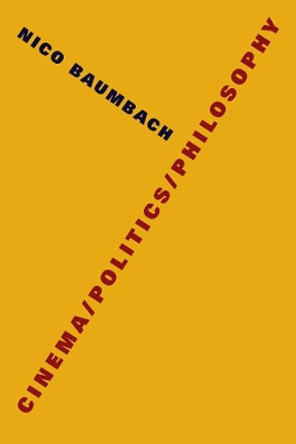 Cinema/Politics/Philosophy by Nico Baumbach 9780231184236