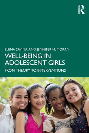 Well-Being in Adolescent Girls: From Theory to Interventions by Elena Savina