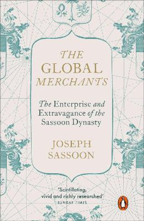 The Global Merchants: The Enterprise and Extravagance of the Sassoon Dynasty by Joseph Sassoon 9780241388655