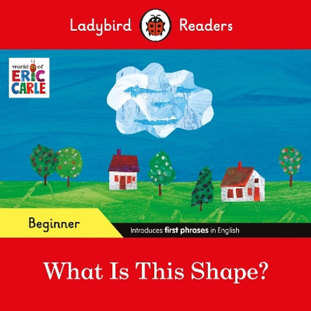Ladybird Readers Beginner Level - Eric Carle - What Is This Shape? (ELT Graded Reader) by Eric Carle 9780241587720