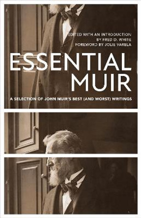 Essential Muir (Revised): A Selection of John Muir's Best (and Worst) Writings by John Muir