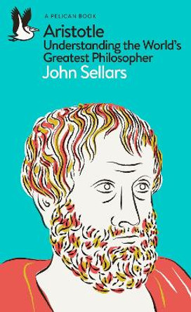 Aristotle: Understanding the World's Greatest Philosopher by John Sellars 9780241615645