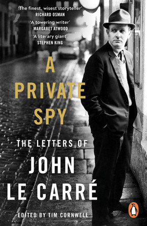 A Private Spy: The Letters of John le Carré 1945-2020 by John le Carré 9780241994559