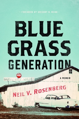 Bluegrass Generation: A Memoir by Neil V Rosenberg 9780252041761