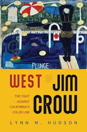 West of Jim Crow: The Fight against California's Color Line by Lynn M. Hudson 9780252043345