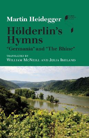 Hoelderlin's Hymns &quot;Germania&quot; and &quot;The Rhine&quot; by Martin Heidegger 9780253014214
