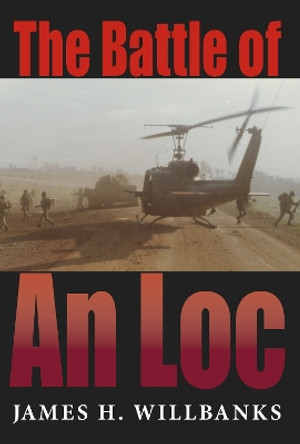 The Battle of An Loc by James H. Willbanks 9780253018991