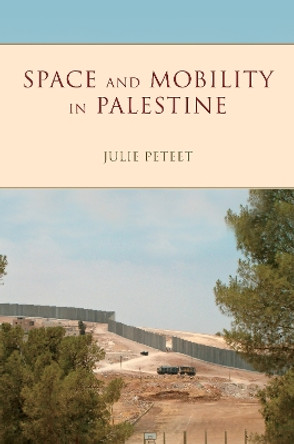 Space and Mobility in Palestine by Julie Peteet 9780253024800