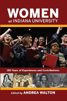 Women at Indiana University: 150 Years of Experiences and Contributions by Andrea Walton 9780253062451