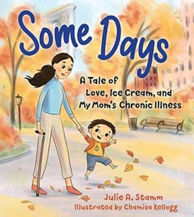 Some Days: A Tale of Love, Ice Cream, and My Mom's Chronic Illness by Julie a Stamm