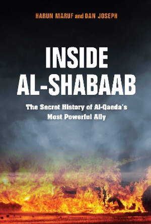 Inside Al-Shabaab: The Secret History of Al-Qaeda's Most Powerful Ally by Dan Joseph 9780253037480