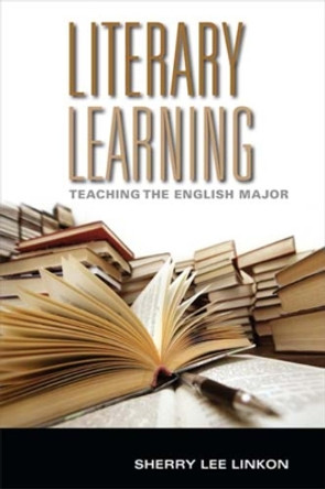 Literary Learning: Teaching the English Major by Sherry Lee Linkon 9780253356994