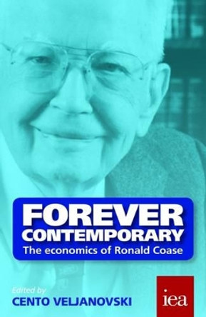 Forever Contemporary: The Economics of Ronald Coase by Cento G. Veljanovski 9780255367103