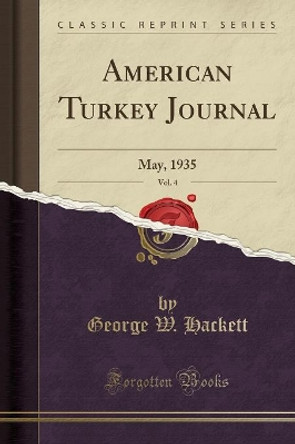 American Turkey Journal, Vol. 4: May, 1935 (Classic Reprint) by George W. Hackett 9780259919025