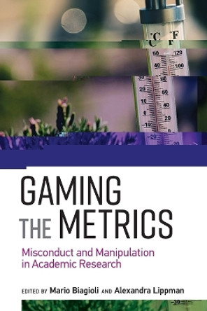 Gaming the Metrics: Misconduct and Manipulation in Academic Research by Mario Biagioli 9780262537933