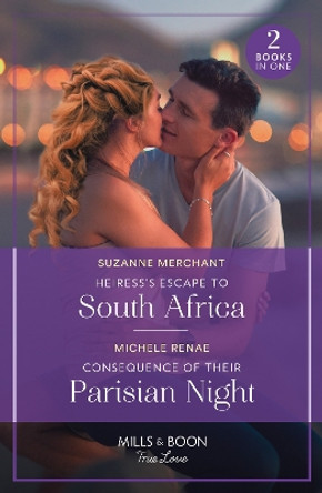 Heiress's Escape To South Africa / Consequence Of Their Parisian Night: Heiress's Escape to South Africa / Consequence of Their Parisian Night (Mills & Boon True Love) by Suzanne Merchant 9780263321258