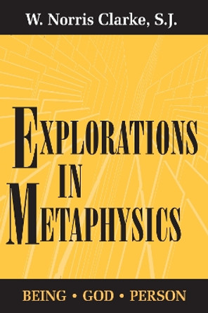 Explorations In Metaphysics: Being-God-Person by W. Norris Clarke 9780268006976