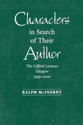 Characters in Search of Their Author: The Gifford Lectures, 1999-2000 by Ralph McInerny 9780268022785