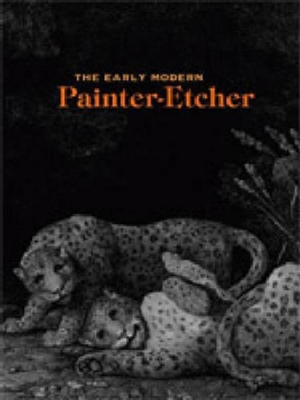 The Early Modern Painter-Etcher by Michael Cole 9780271029054