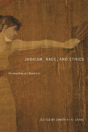 Judaism, Race, and Ethics: Conversations and Questions by Jonathan K. Crane 9780271085807