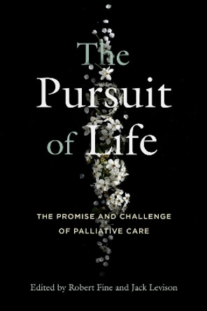 The Pursuit of LIfe: The Promise and Challenge of Palliative Care by Robert Fine 9780271094410