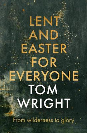 Lent and Easter for Everyone: From Wilderness to Glory by Tom Wright 9780281071418